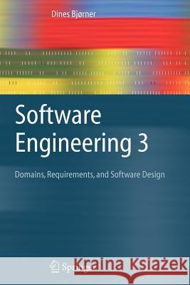 Software Engineering 3: Domains, Requirements, and Software Design Dines Bjørner 9783642059414 Springer-Verlag Berlin and Heidelberg GmbH & 