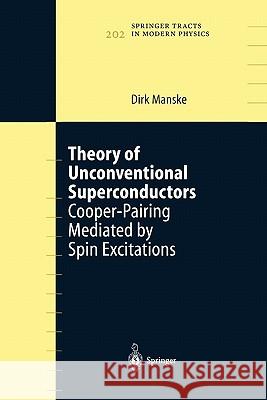 Theory of Unconventional Superconductors: Cooper-Pairing Mediated by Spin Excitations Manske, Dirk 9783642059513 Not Avail