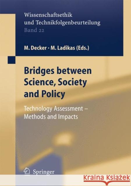 Bridges between Science, Society and Policy: Technology Assessment - Methods and Impacts Michael Decker, Miltos Ladikas, S. Stephan, Katharina Mader 9783642059605 Springer-Verlag Berlin and Heidelberg GmbH & 