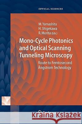 Mono-Cycle Photonics and Optical Scanning Tunneling Microscopy: Route to Femtosecond Ångstrom Technology Yamashita, Mikio 9783642059834 Not Avail