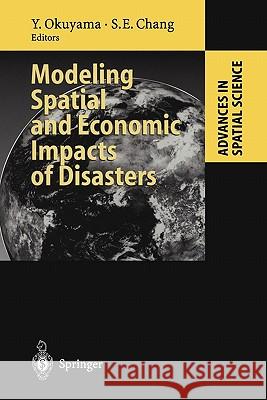 Modeling Spatial and Economic Impacts of Disasters Yasuhide Okuyama Stephanie E. Chang 9783642059858