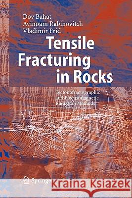 Tensile Fracturing in Rocks: Tectonofractographic and Electromagnetic Radiation Methods Bahat, Dov 9783642059872 Not Avail