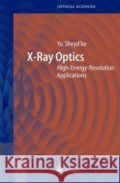 X-Ray Optics: High-Energy-Resolution Applications Shvyd'ko, Yuri 9783642059926 Not Avail