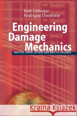 Engineering Damage Mechanics: Ductile, Creep, Fatigue and Brittle Failures Lemaitre, Jean 9783642059988