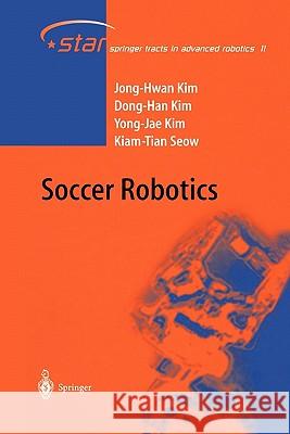 Soccer Robotics Jong-Hwan Kim, Dong-Han Kim, Yong-Jae Kim, Kiam Tian Seow 9783642060069 Springer-Verlag Berlin and Heidelberg GmbH & 