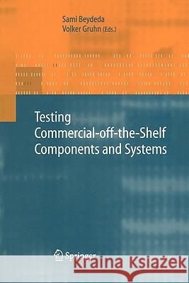 Testing Commercial-Off-The-Shelf Components and Systems Beydeda, Sami 9783642060090 Not Avail