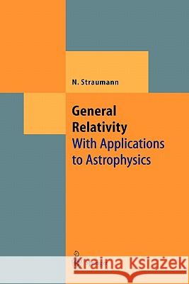 General Relativity: With Applications to Astrophysics Norbert Straumann 9783642060137