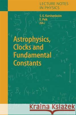 Astrophysics, Clocks and Fundamental Constants Savely G. Karshenboim, Ekkehard Peik 9783642060250