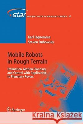 Mobile Robots in Rough Terrain: Estimation, Motion Planning, and Control with Application to Planetary Rovers Karl Iagnemma, Steven Dubowsky 9783642060267