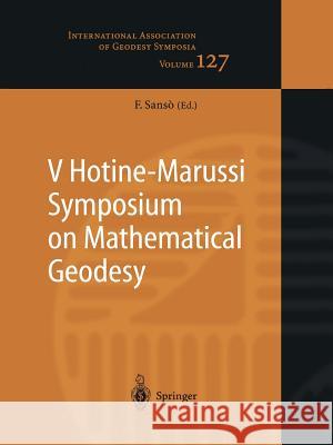 V Hotine-Marussi Symposium on Mathematical Geodesy: Matera, Italy June 17–21, 2003 Fernando Sansò 9783642060281
