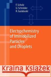 Electrochemistry of Immobilized Particles and Droplets Fritz Scholz Uwe Schroder Rubin Gulaboski 9783642060328 Not Avail