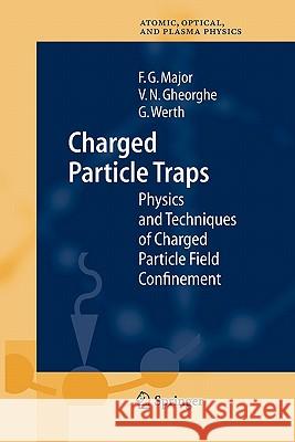 Charged Particle Traps: Physics and Techniques of Charged Particle Field Confinement Major, Fouad G. 9783642060373 Not Avail