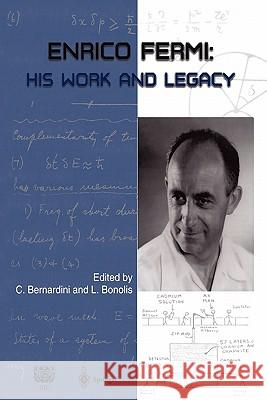 Enrico Fermi: His Work and Legacy Bernardini, Carlo 9783642060533 Not Avail