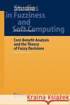 Cost-Benefit Analysis and the Theory of Fuzzy Decisions: Fuzzy Value Theory Dompere, Kofi Kissi 9783642060595 Not Avail