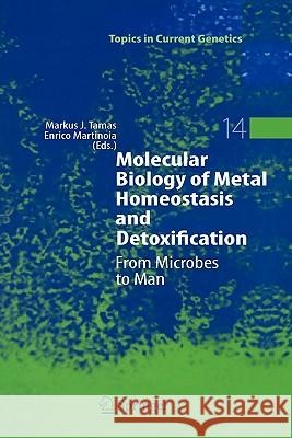 Molecular Biology of Metal Homeostasis and Detoxification: From Microbes to Man Markus J. Tamás, Enrico Martinoia 9783642060625 Springer-Verlag Berlin and Heidelberg GmbH & 