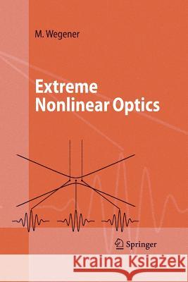 Extreme Nonlinear Optics: An Introduction Wegener, Martin 9783642060908 Not Avail