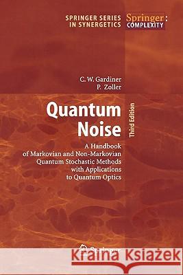 Quantum Noise: A Handbook of Markovian and Non-Markovian Quantum Stochastic Methods with Applications to Quantum Optics Gardiner, Crispin 9783642060946 Springer Series in Synergetics