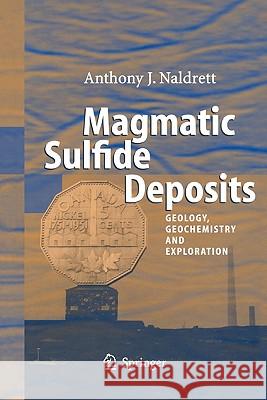 Magmatic Sulfide Deposits: Geology, Geochemistry and Exploration Naldrett, Anthony J. 9783642060991 Not Avail