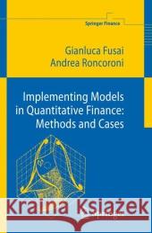 Implementing Models in Quantitative Finance: Methods and Cases Gianluca Fusai Andrea Roncoroni 9783642061073 Not Avail