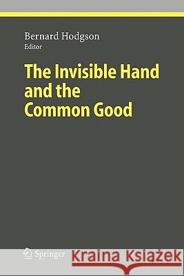 The Invisible Hand and the Common Good Bernard Hodgson 9783642061097 Not Avail