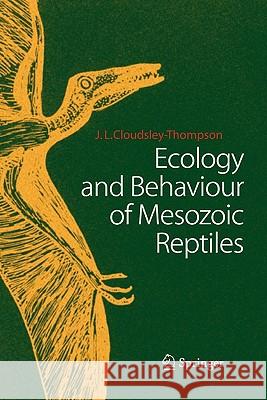 Ecology and Behaviour of Mesozoic Reptiles John L. Cloudsley-Thompson 9783642061240