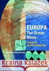 Europa - The Ocean Moon: Search for an Alien Biosphere Greenberg, Richard 9783642061264 Not Avail