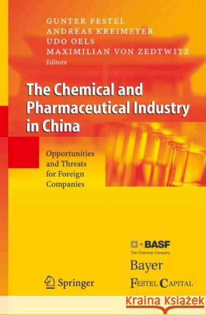 The Chemical and Pharmaceutical Industry in China: Opportunities and Threats for Foreign Companies Festel, G. 9783642061400