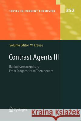 Contrast Agents III: Radiopharmaceuticals - From Diagnostics to Therapeutics Werner Krause 9783642061455