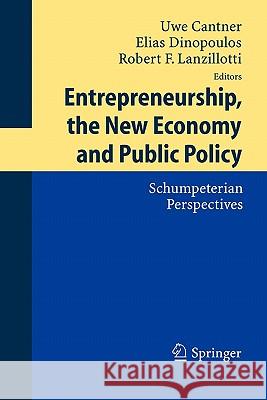 Entrepreneurship, the New Economy and Public Policy: Schumpeterian Perspectives Cantner, Uwe 9783642061509