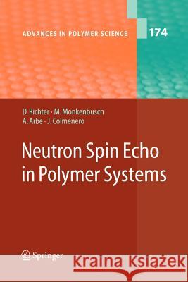 Neutron Spin Echo in Polymer Systems Dieter Richter M. Monkenbusch Arantxa Arbe 9783642061660