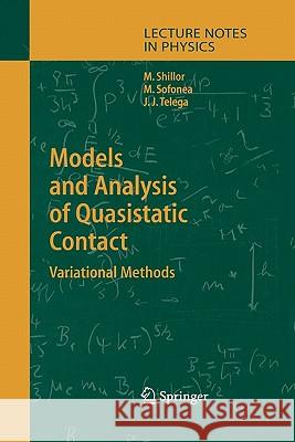 Models and Analysis of Quasistatic Contact: Variational Methods Meir Shillor, Mircea Sofonea, Józef Joachim Telega 9783642061783 Springer-Verlag Berlin and Heidelberg GmbH & 