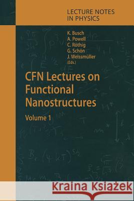 CFN Lectures on Functional Nanostructures: Volume 1 Kurt Busch, Annie K. Powell, Christian Röthig, Gerd Schön, Jörg Weissmüller 9783642061806 Springer-Verlag Berlin and Heidelberg GmbH & 