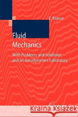 Fluid Mechanics: With Problems and Solutions, and an Aerodynamics Laboratory Egon Krause 9783642061882 Springer-Verlag Berlin and Heidelberg GmbH & 