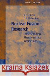 Nuclear Fusion Research: Understanding Plasma-Surface Interactions Robert E. H. Clark, Detlev Reiter 9783642061974 Springer-Verlag Berlin and Heidelberg GmbH & 