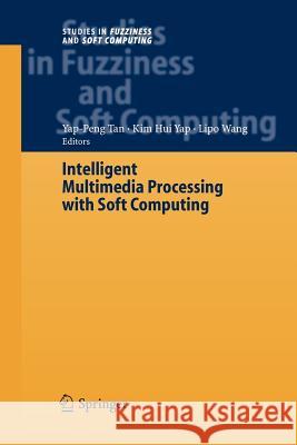 Intelligent Multimedia Processing with Soft Computing Yap Peng Tan, Kim-Hui Yap, Lipo Wang 9783642061981 Springer-Verlag Berlin and Heidelberg GmbH & 