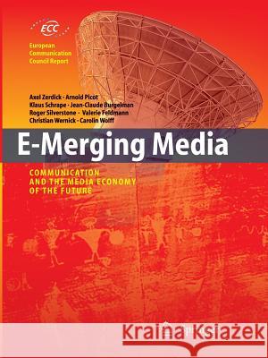 E-Merging Media: Communication and the Media Economy of the Future Zerdick, Axel 9783642062100 Not Avail