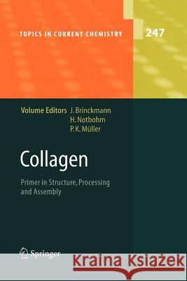 Collagen: Primer in Structure, Processing and Assembly Jürgen Brinckmann, Holger Notbohm, P.K. Müller 9783642062322 Springer-Verlag Berlin and Heidelberg GmbH & 