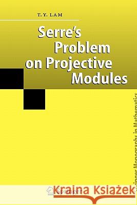 Serre's Problem on Projective Modules T. Y. Lam 9783642062353 Not Avail