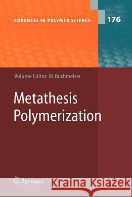 Metathesis Polymerization T.W. Baughman, M.R. Buchmeiser, G. Fuchs, S. Riegler, C. Slugovc, F. Stelzer, G. Trimmel, K.B. Wagener, Michael R. Buchm 9783642062384 Springer-Verlag Berlin and Heidelberg GmbH & 