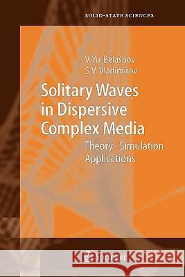 Solitary Waves in Dispersive Complex Media: Theory, Simulation, Applications Belashov, Vasily Y. 9783642062407 Not Avail