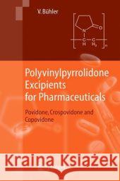 Polyvinylpyrrolidone Excipients for Pharmaceuticals: Povidone, Crospovidone and Copovidone Bühler, Volker 9783642062438 Not Avail