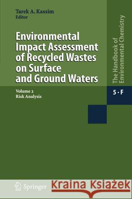 Environmental Impact Assessment of Recycled Wastes on Surface and Ground Waters: Risk Analysis Kassim, Tarek A. 9783642062551 Not Avail