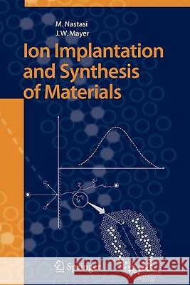 Ion Implantation and Synthesis of Materials Michael Nastasi James W. Mayer 9783642062599 Springer