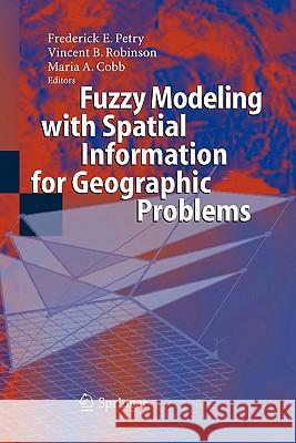 Fuzzy Modeling with Spatial Information for Geographic Problems Frederick E. Petry Vincent B. Robinson Maria A. Cobb 9783642062643 Not Avail