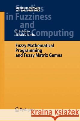 Fuzzy Mathematical Programming and Fuzzy Matrix Games C. R. Bector Suresh Chandra 9783642062650 Not Avail