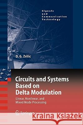 Circuits and Systems Based on Delta Modulation: Linear, Nonlinear and Mixed Mode Processing Zrilic, Djuro G. 9783642062698