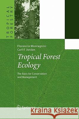 Tropical Forest Ecology: The Basis for Conservation and Management Montagnini, Florencia 9783642062759 Not Avail