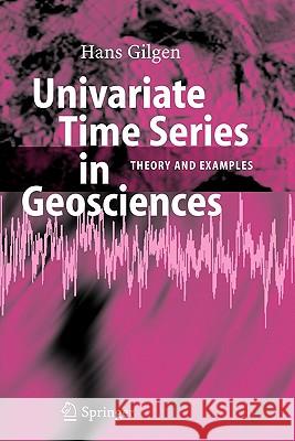 Univariate Time Series in Geosciences: Theory and Examples Gilgen, Hans 9783642062766 Springer