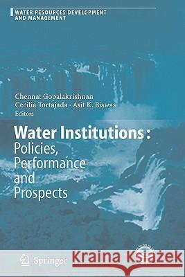 Water Institutions: Policies, Performance and Prospects Chennat Gopalakrishnan Cecilia Tortajada Asit K. Biswas 9783642062773 Not Avail