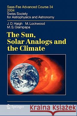 The Sun, Solar Analogs and the Climate: Saas-Fee Advanced Course 34, 2004. Swiss Society for Astrophysics and Astronomy Haigh, Joanna Dorothy 9783642062797 Not Avail